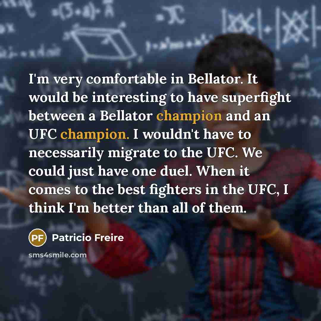 “I'm very comfortable in Bellator. It would be interesting to…” quote by Patricio Freire