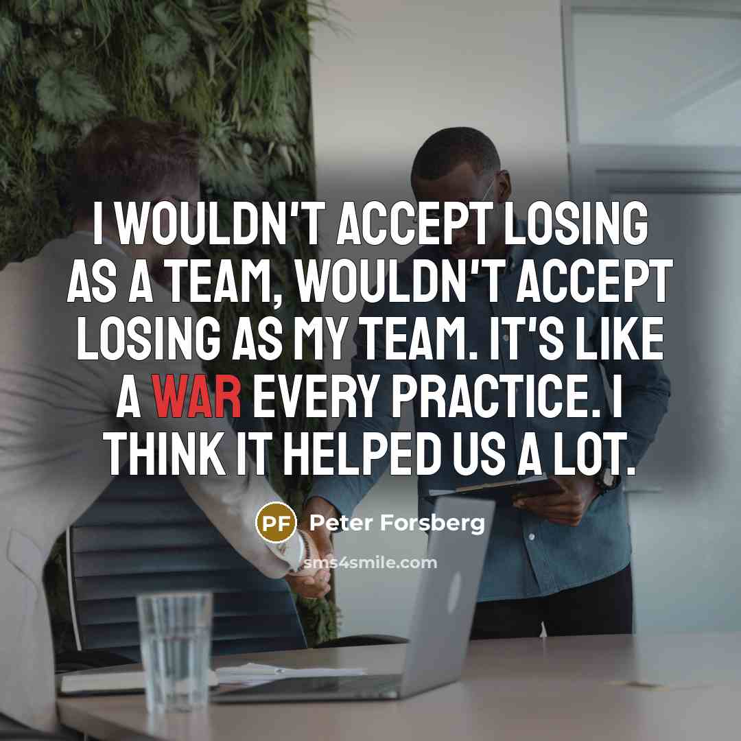“I wouldn't accept losing as a team, wouldn't accept losing…” quote by Peter Forsberg