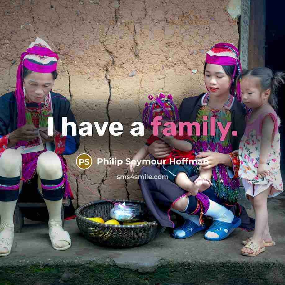 “I have a family.…” quote by Philip Seymour Hoffman