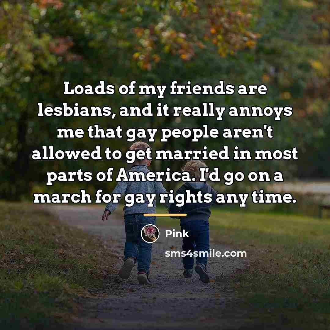 “Loads of my friends are lesbians, and it really annoys…” quote by Pink