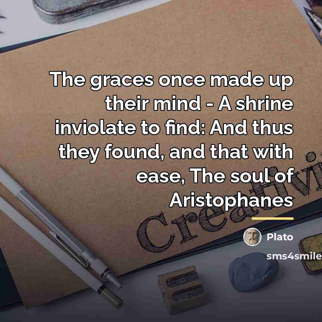 “The graces once made up their mind - A shrine…” quote by Plato