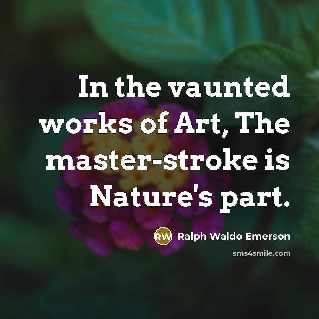 “In the vaunted works of Art, The master-stroke is Nature's…” quote by Ralph Waldo Emerson