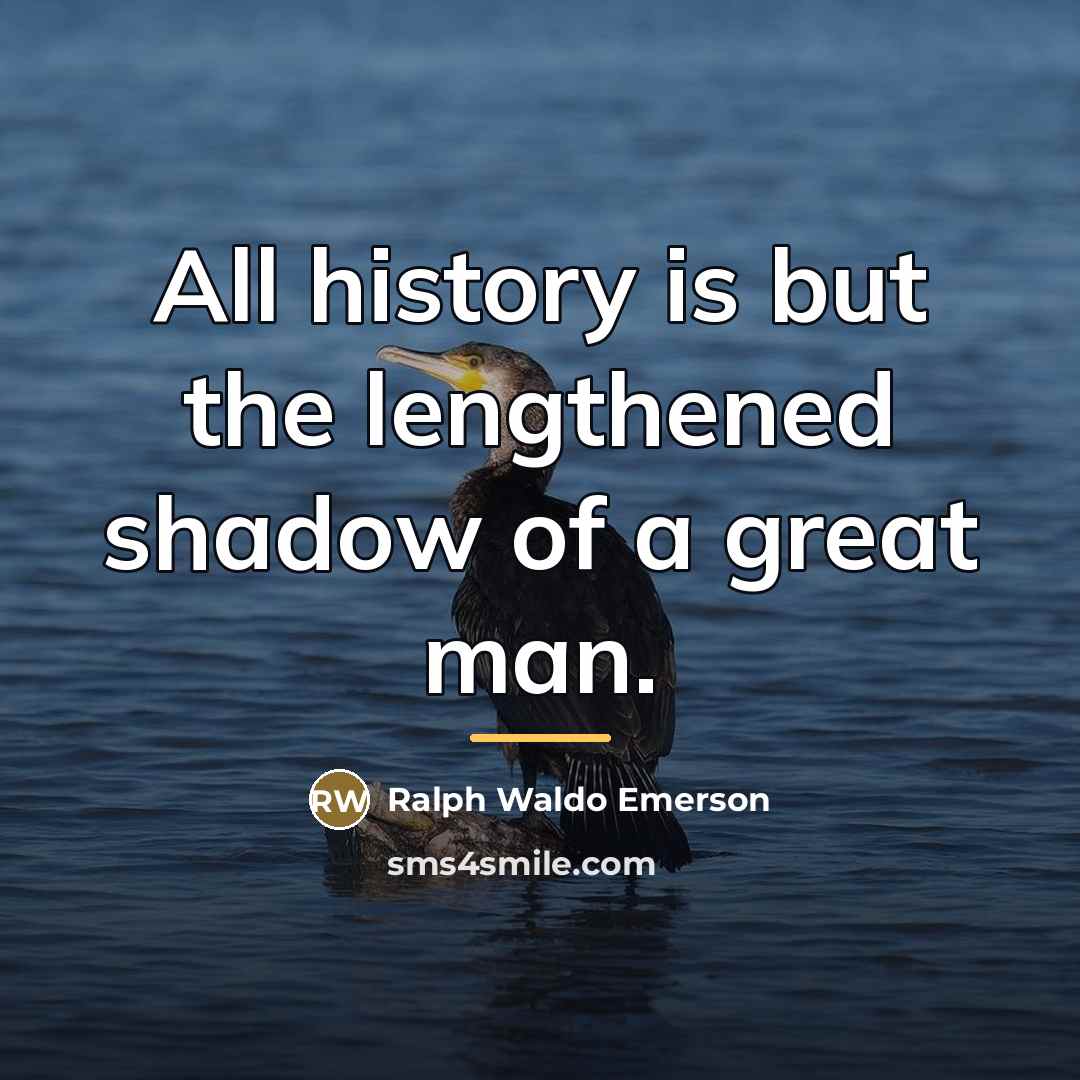 “All history is but the lengthened shadow of a great…” quote by Ralph Waldo Emerson