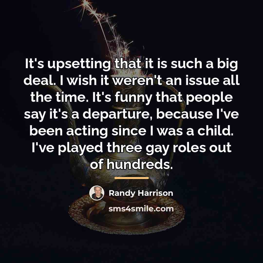 “It's upsetting that it is such a big deal. I…” quote by Randy Harrison