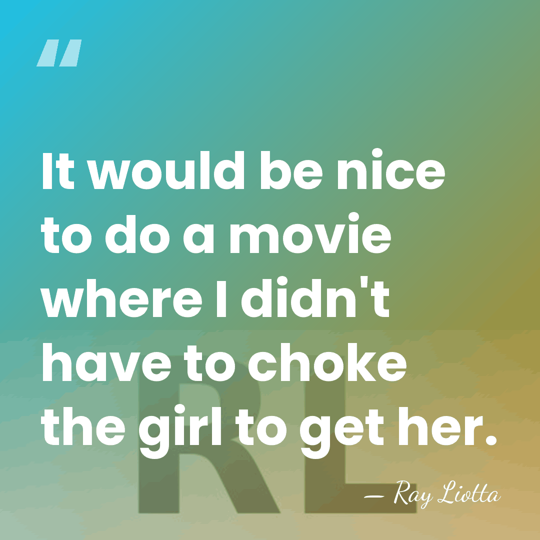 It would be nice to do a movie where I didn't have&hellip; - Ray Liotta
