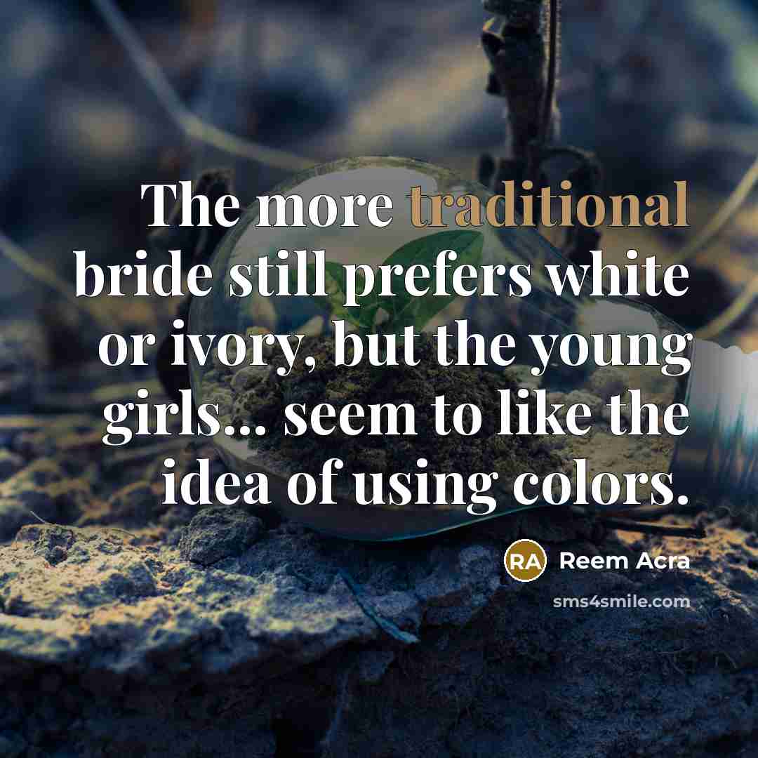 “The more traditional bride still prefers white or ivory, but…” quote by Reem Acra