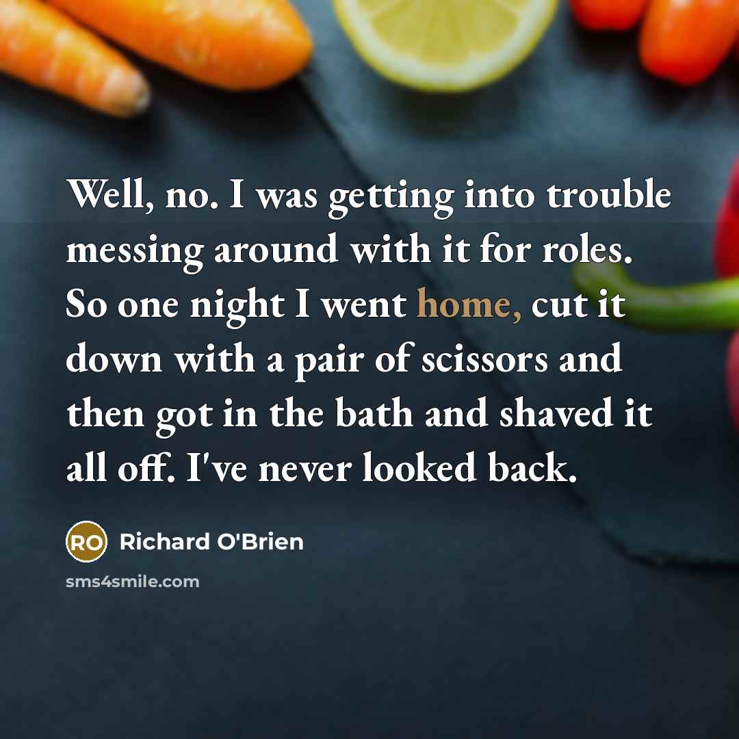 “Well, no. I was getting into trouble messing around with…” quote by Richard O'Brien