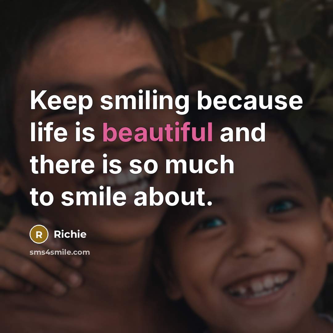 “Keep smiling because life is beautiful and there is so…” quote by Richie