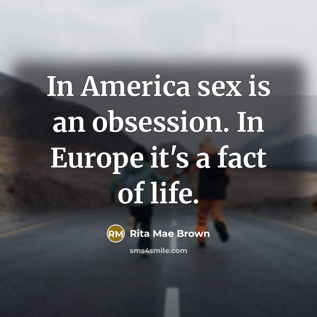 “In America sex is an obsession. In Europe it's a…” quote by Rita Mae Brown