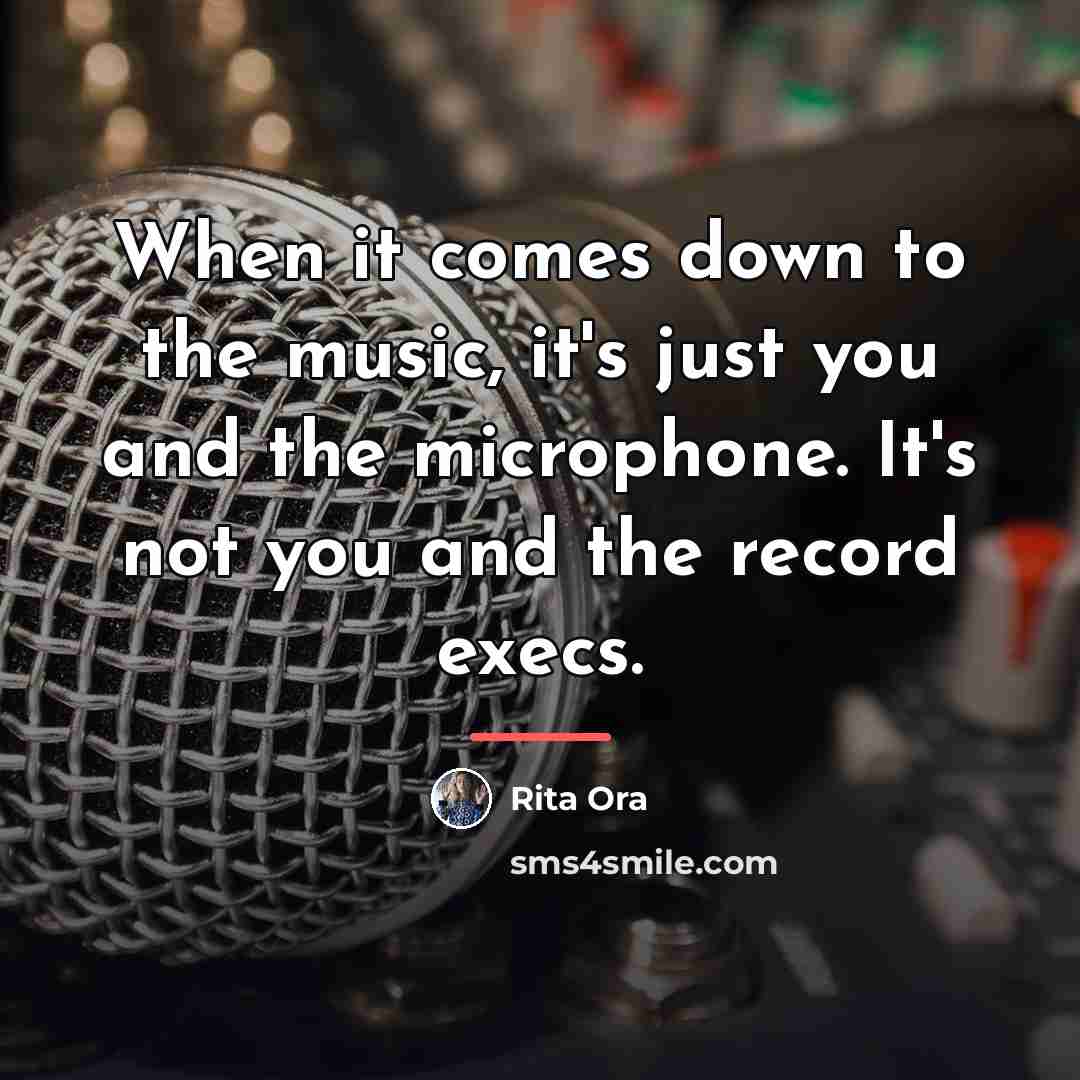“When it comes down to the music, it's just you…” quote by Rita Ora