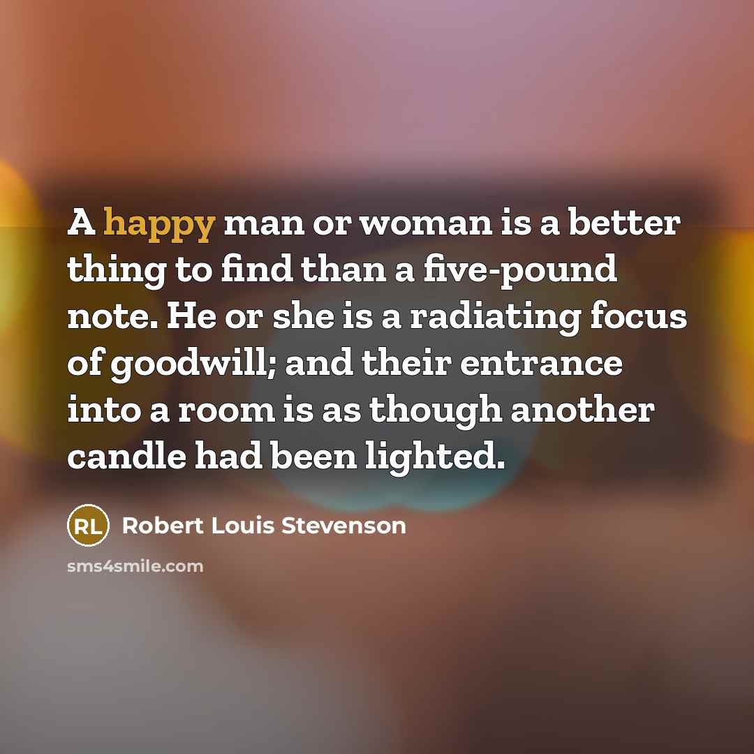 “A happy man or woman is a better thing to…” quote by Robert Louis Stevenson