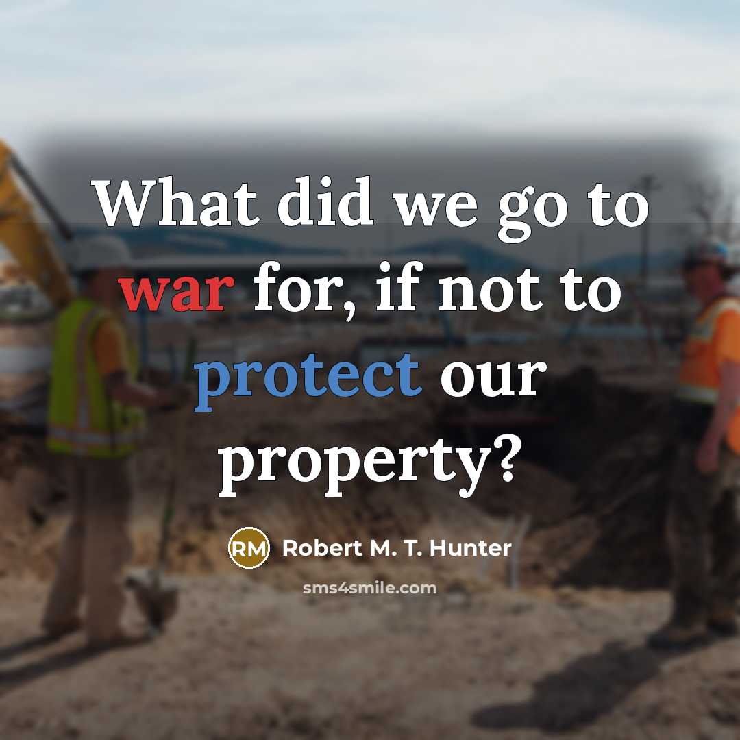 “What did we go to war for, if not to…” quote by Robert M. T. Hunter