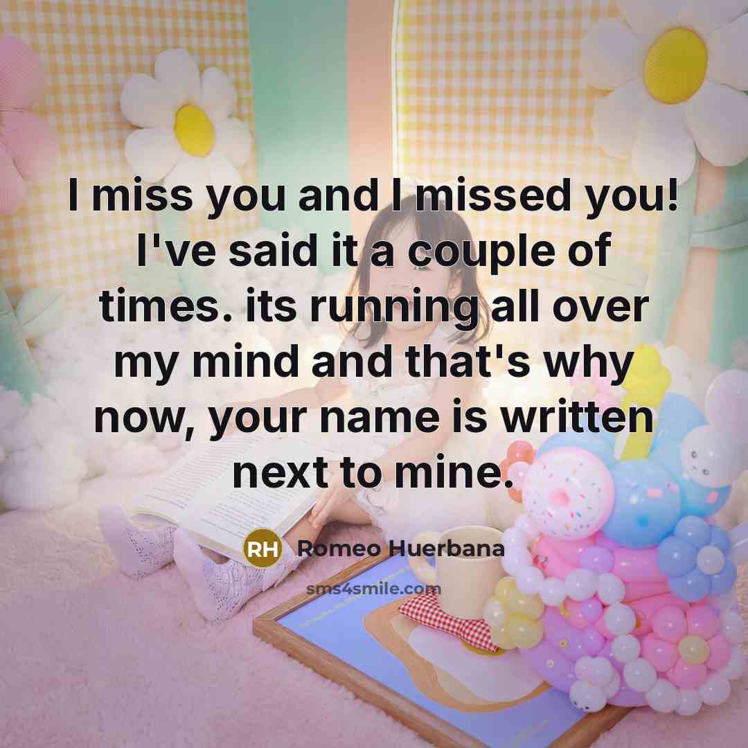 “I miss you and I missed you! I've said it…” quote by Romeo Huerbana