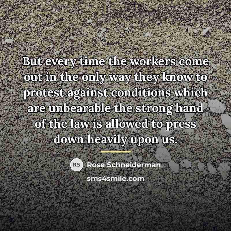 “But every time the workers come out in the only…” quote by Rose Schneiderman