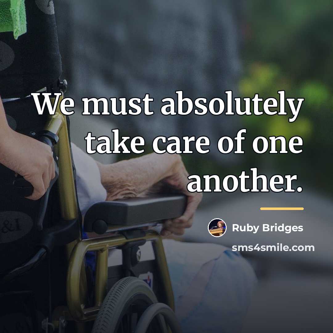“We must absolutely take care of one another.…” quote by Ruby Bridges