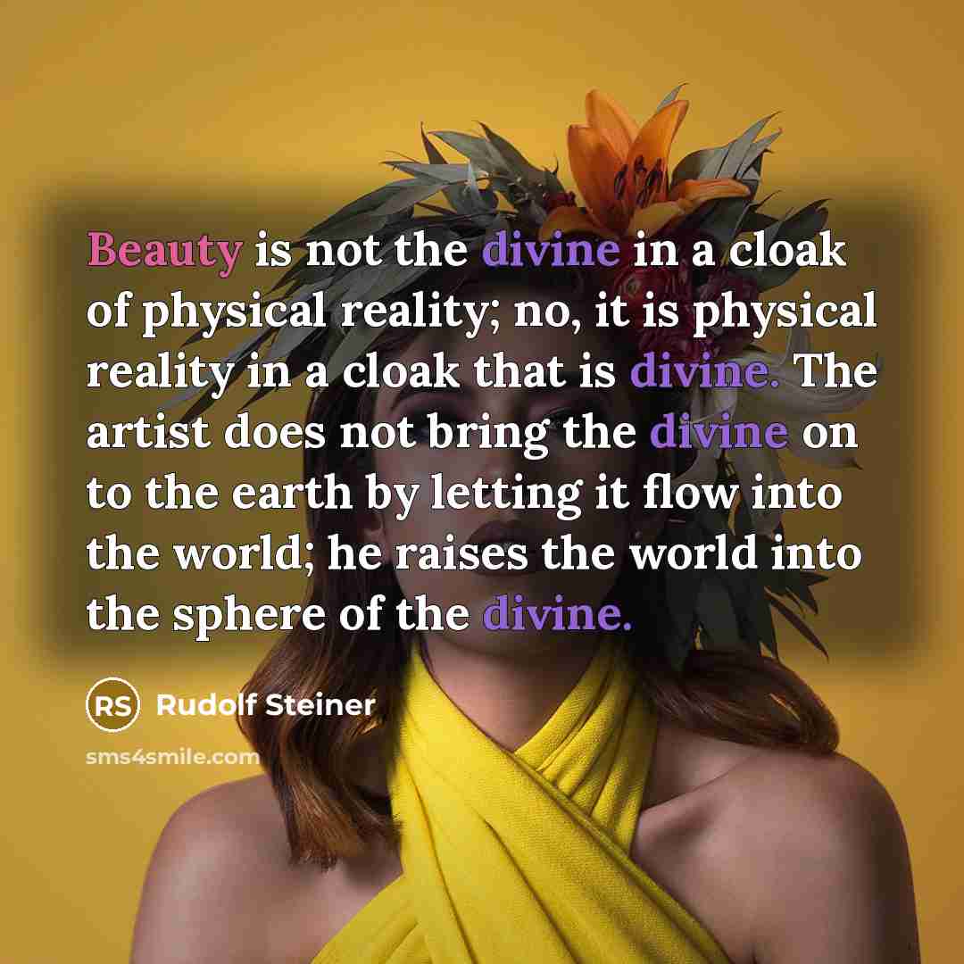 “Beauty is not the divine in a cloak of physical…” quote by Rudolf Steiner