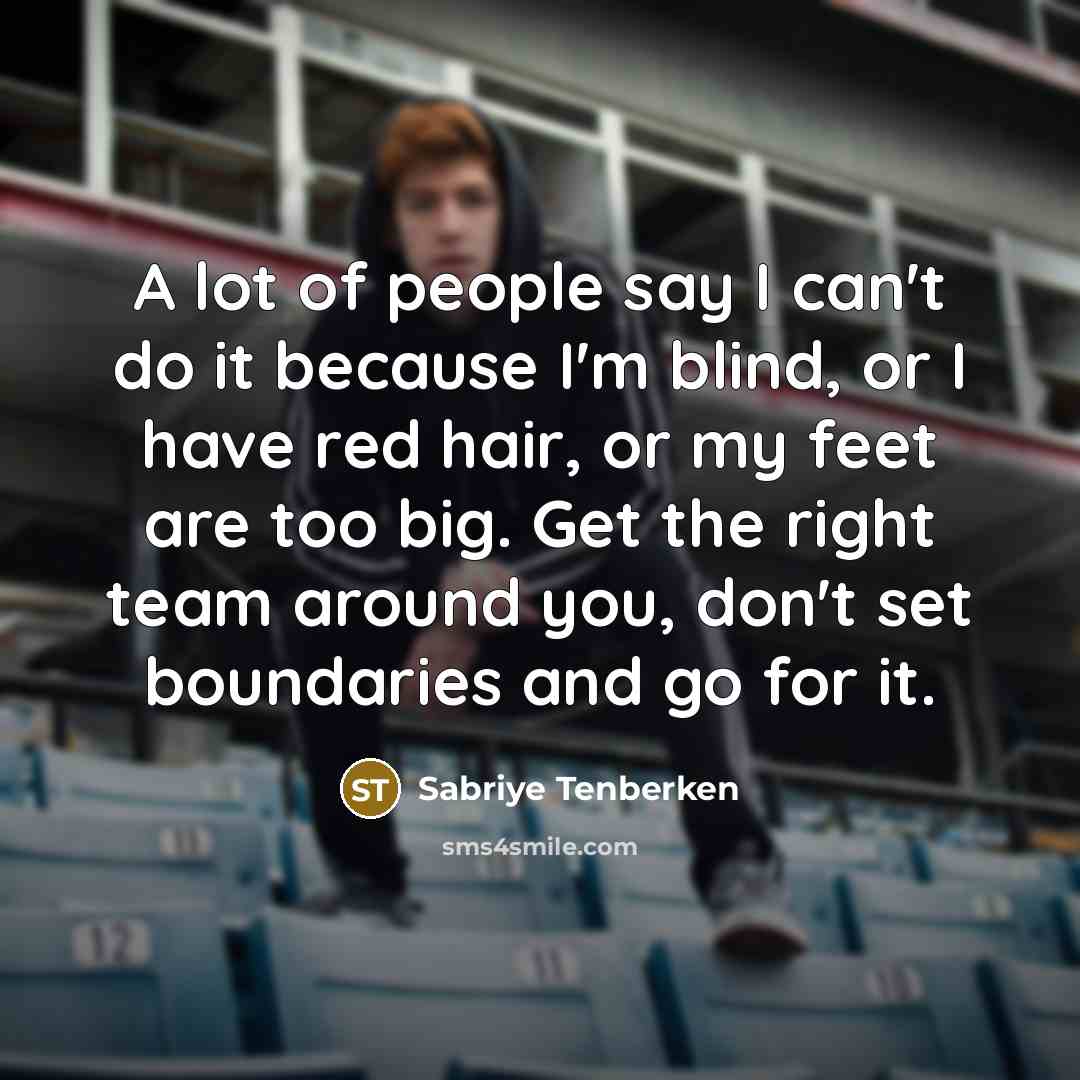 “A lot of people say I can't do it because…” quote by Sabriye Tenberken