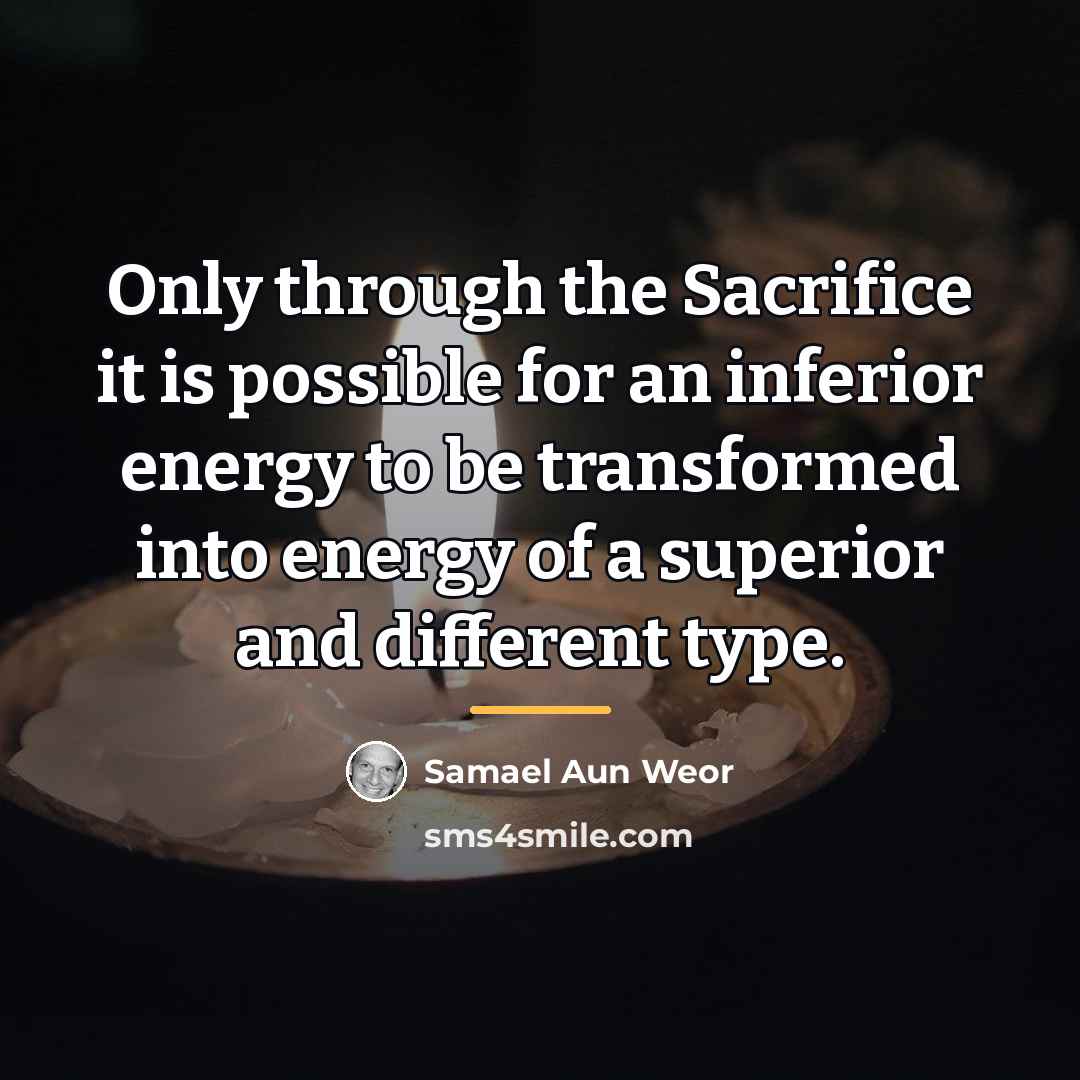 “Only through the Sacrifice it is possible for an inferior…” quote by Samael Aun Weor