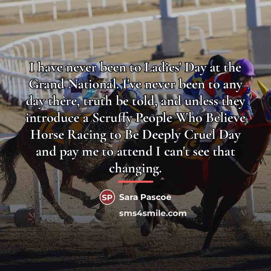 “I have never been to Ladies' Day at the Grand…” quote by Sara Pascoe