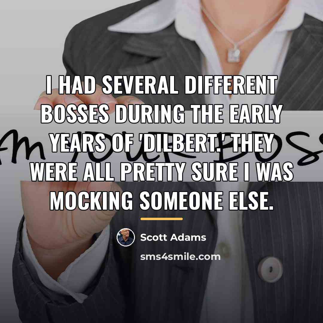 “I had several different bosses during the early years of…” quote by Scott Adams