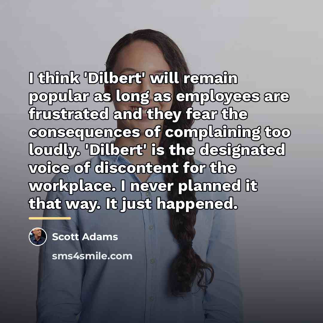 “I think 'Dilbert' will remain popular as long as employees…” quote by Scott Adams
