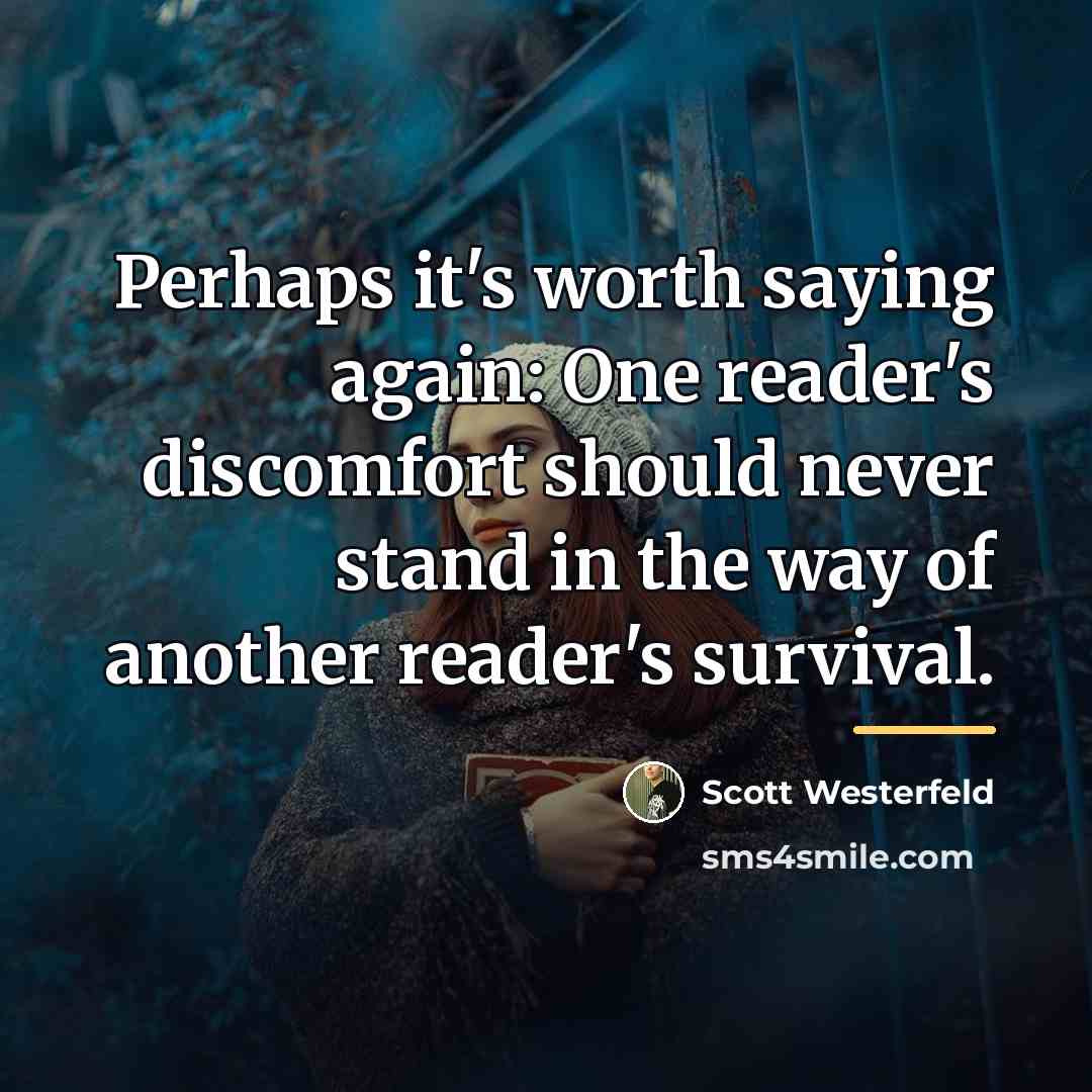 “Perhaps it's worth saying again: One reader's discomfort should never…” quote by Scott Westerfeld