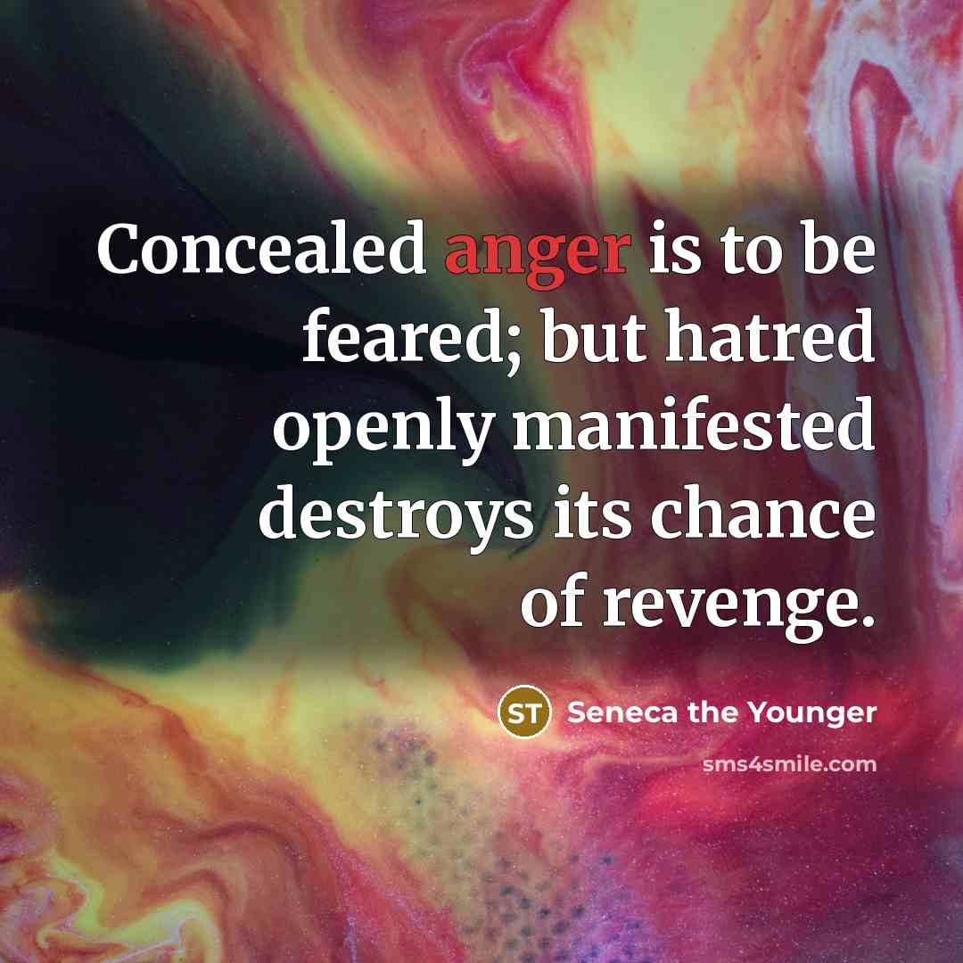 “Concealed anger is to be feared; but hatred openly manifested…” quote by Seneca the Younger