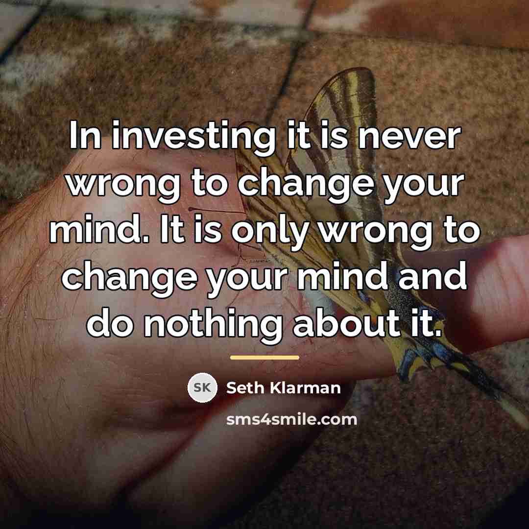 “In investing it is never wrong to change your mind.…” quote by Seth Klarman