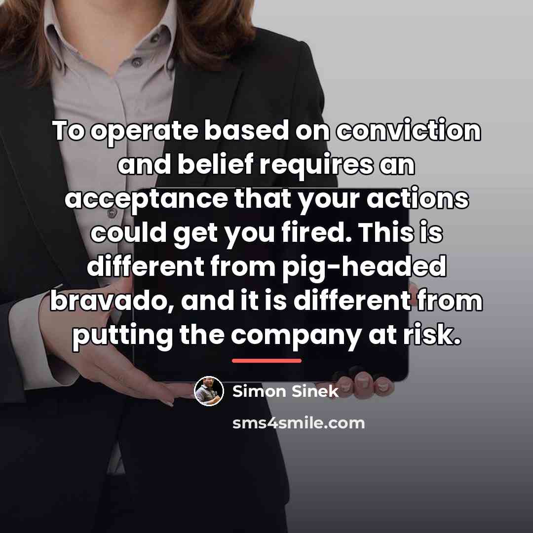 “To operate based on conviction and belief requires an acceptance…” quote by Simon Sinek