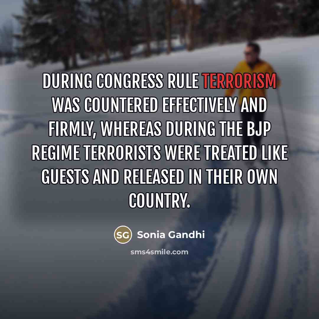 “During Congress rule terrorism was countered effectively and firmly, whereas…” quote by Sonia Gandhi