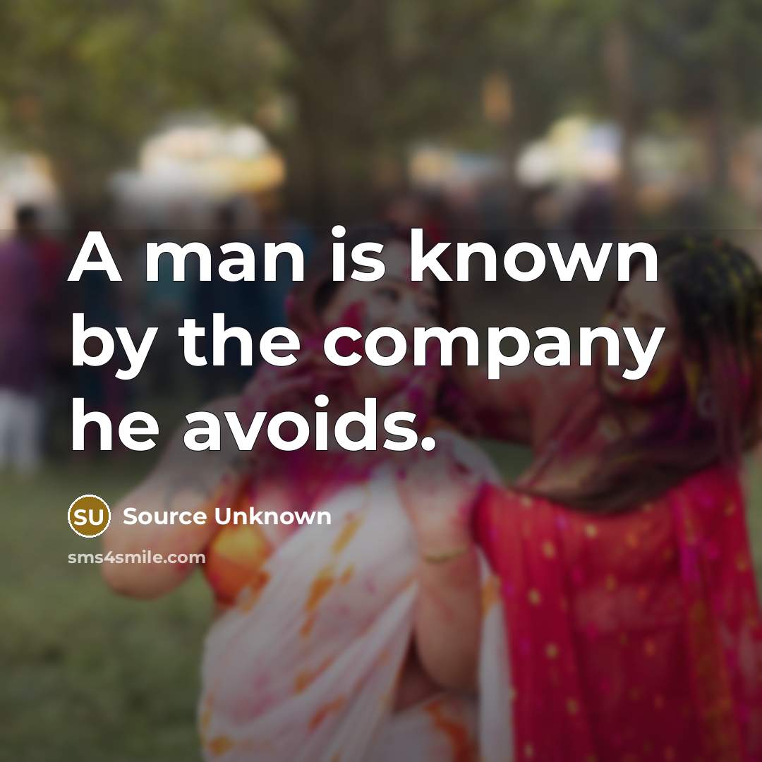 “A man is known by the company he avoids.…” quote by Source Unknown
