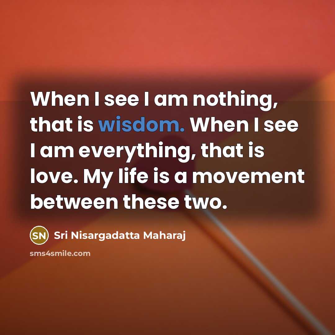 “When I see I am nothing, that is wisdom. When…” quote by Sri Nisargadatta Maharaj
