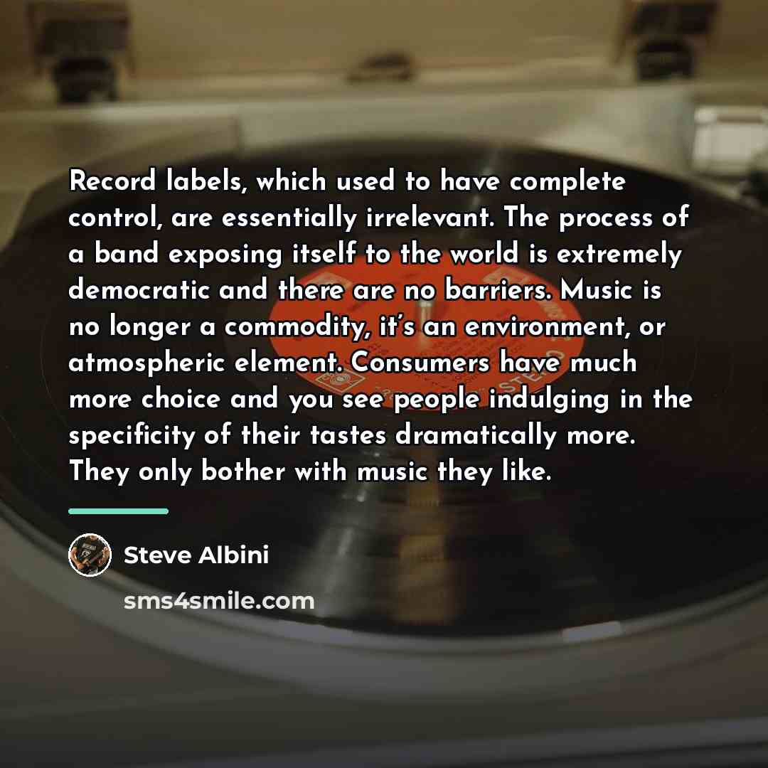 “Record labels, which used to have complete control, are essentially…” quote by Steve Albini