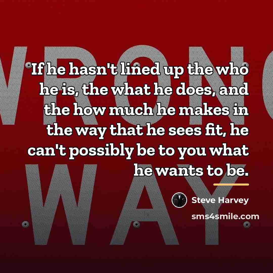 “If he hasn't lined up the who he is, the…” quote by Steve Harvey