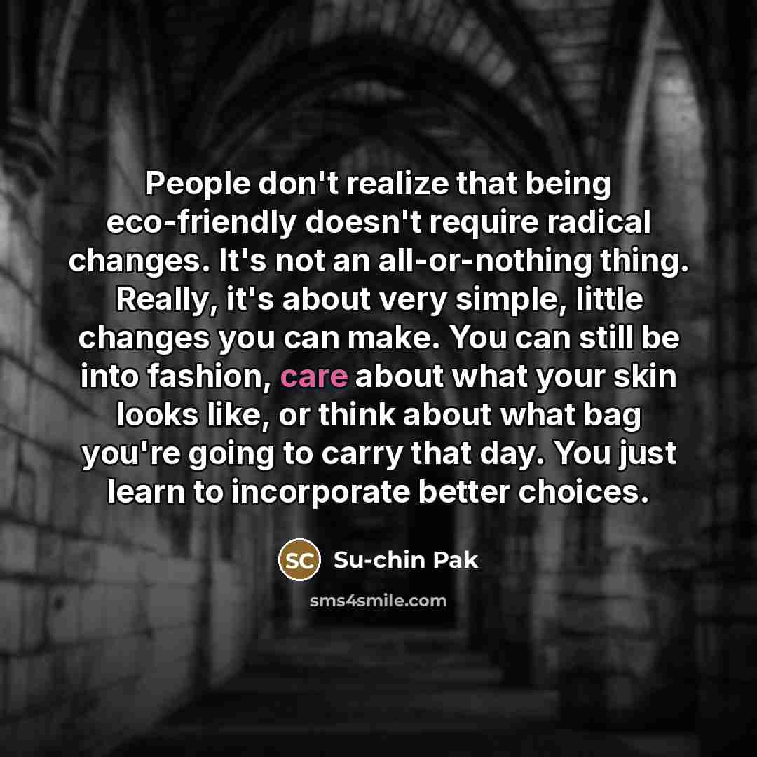 “People don't realize that being eco-friendly doesn't require radical changes.…” quote by Su-chin Pak