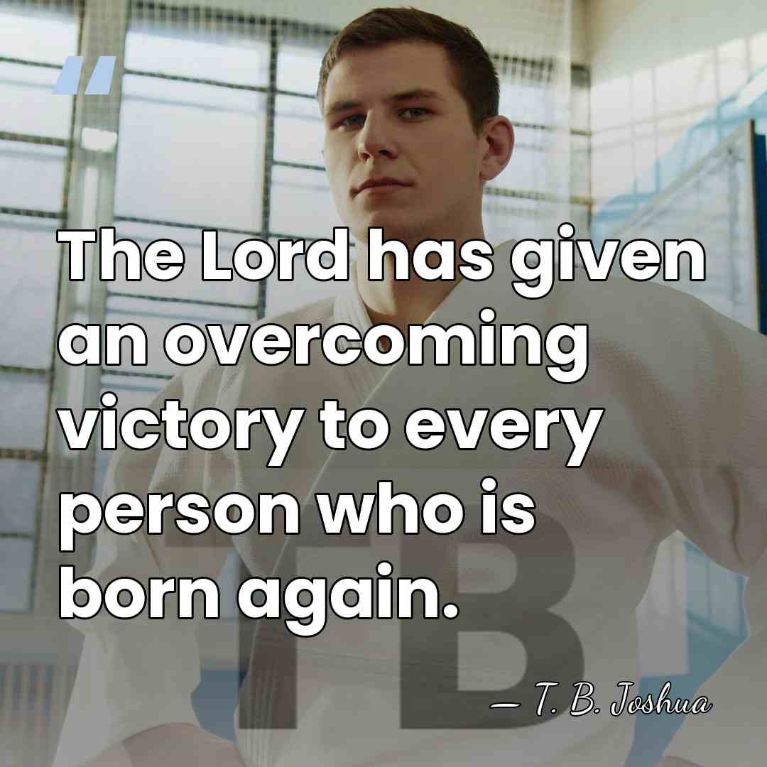 The Lord has given an overcoming victory to every person who is&hellip; - T. B. Joshua