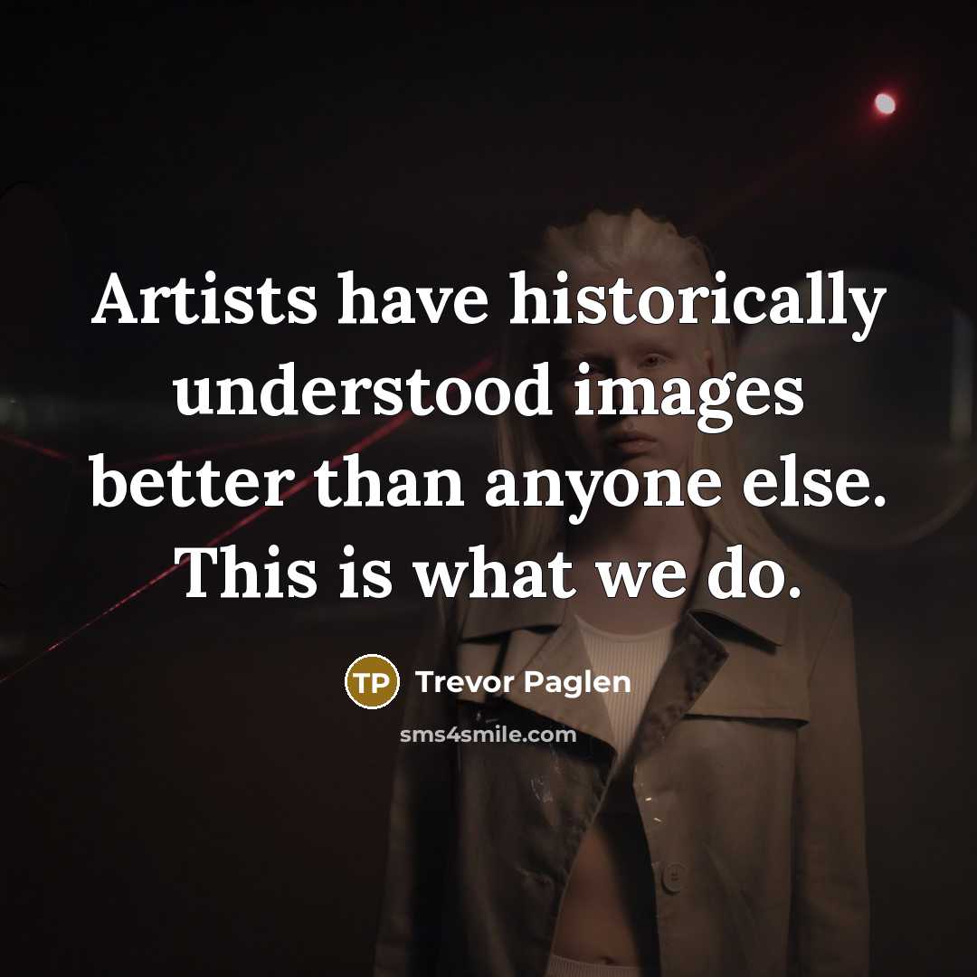 “Artists have historically understood images better than anyone else. This…” quote by Trevor Paglen