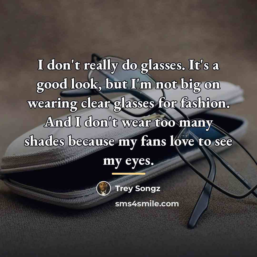 “I don't really do glasses. It's a good look, but…” quote by Trey Songz