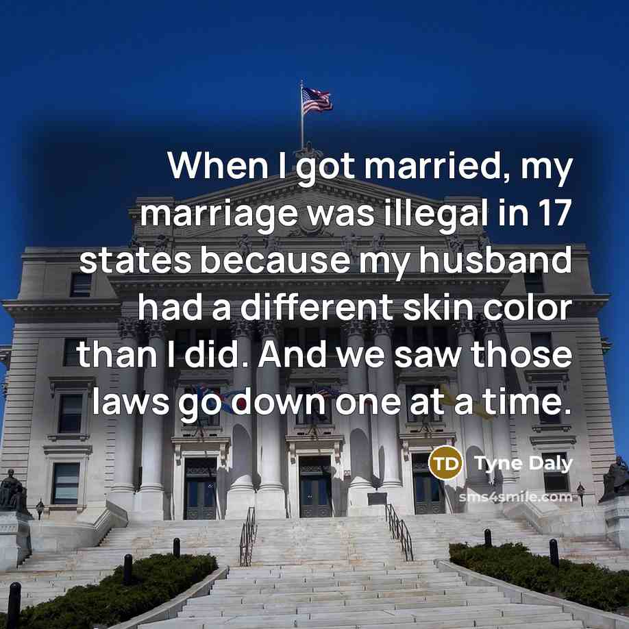 “When I got married, my marriage was illegal in 17…” quote by Tyne Daly