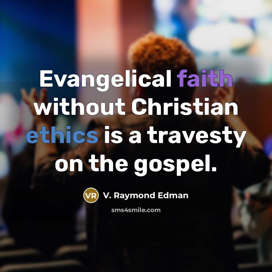 “Evangelical faith without Christian ethics is a travesty on the…” quote by V. Raymond Edman