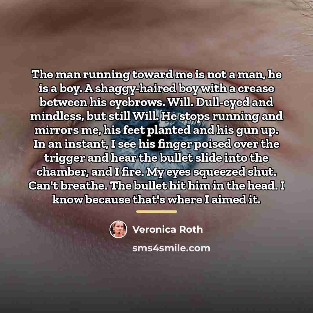 “The man running toward me is not a man, he…” quote by Veronica Roth