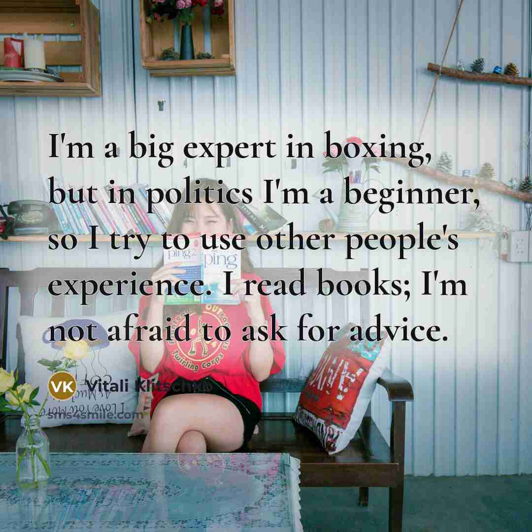 “I'm a big expert in boxing, but in politics I'm…” quote by Vitali Klitschko