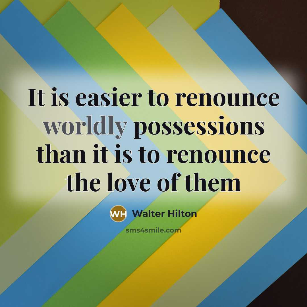 “It is easier to renounce worldly possessions than it is…” quote by Walter Hilton