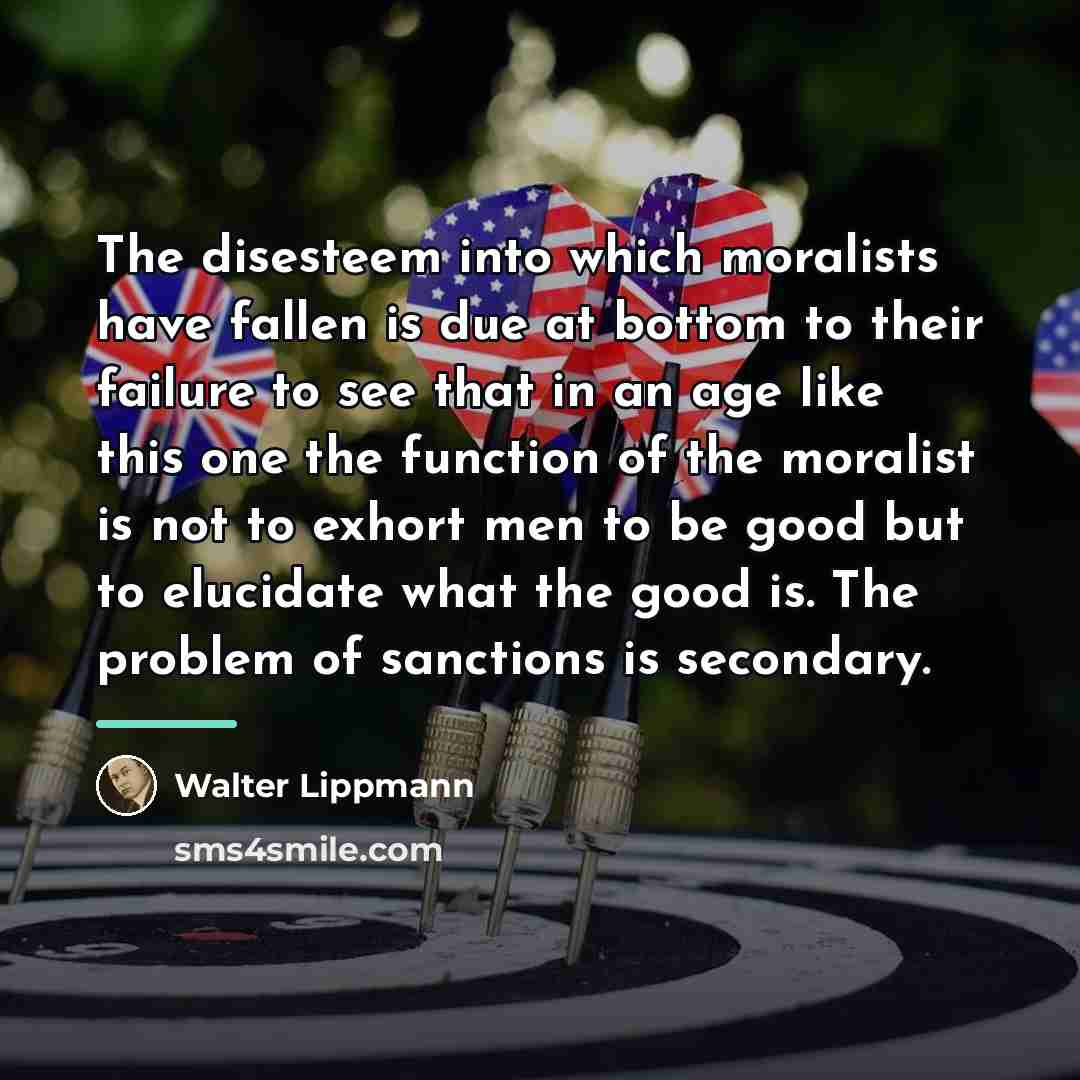 “The disesteem into which moralists have fallen is due at…” quote by Walter Lippmann
