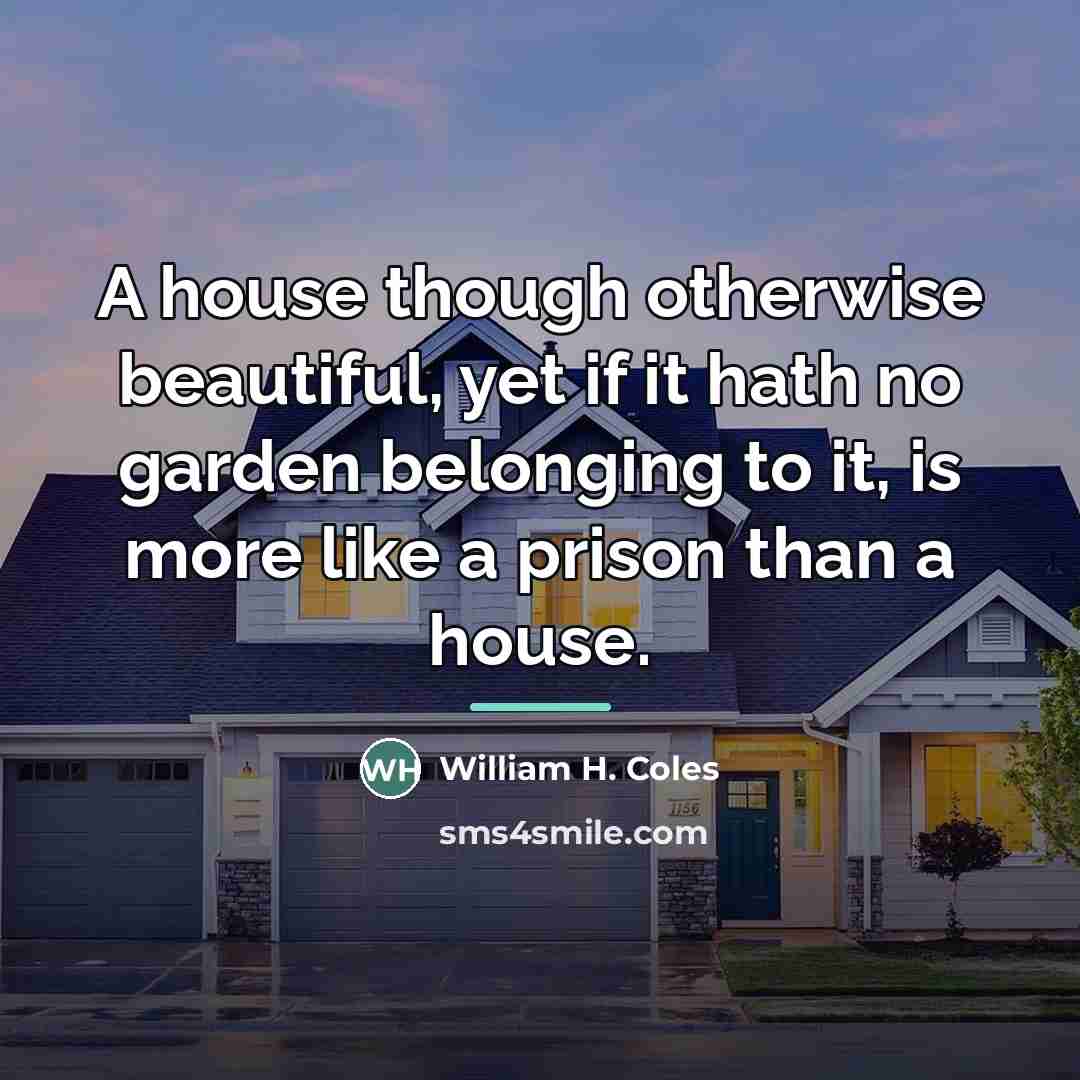 “A house though otherwise beautiful, yet if it hath no…” quote by William H. Coles