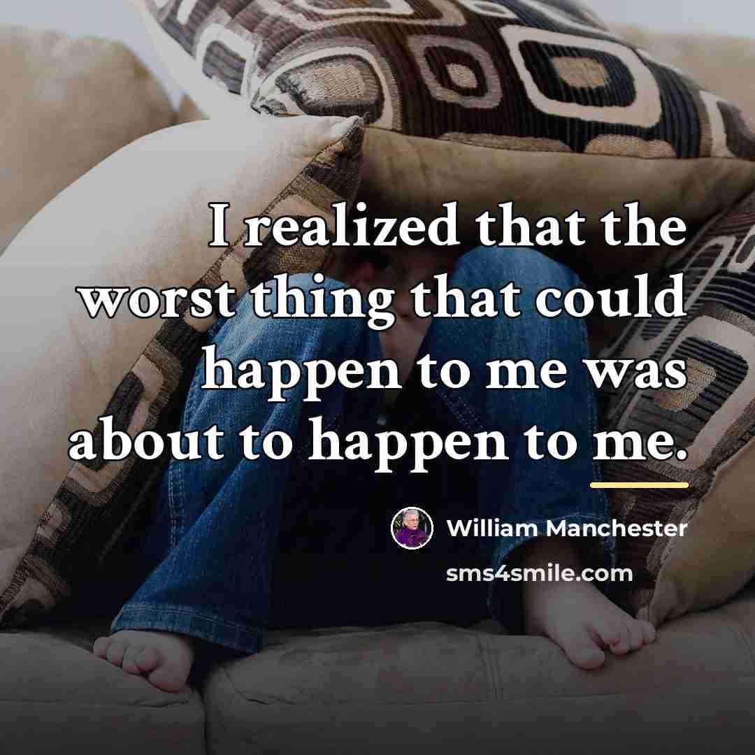 “I realized that the worst thing that could happen to…” quote by William Manchester