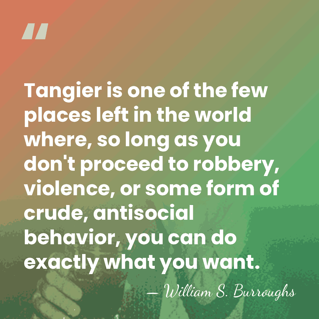 Tangier is one of the few places left in the world where,&hellip; - William S. Burroughs