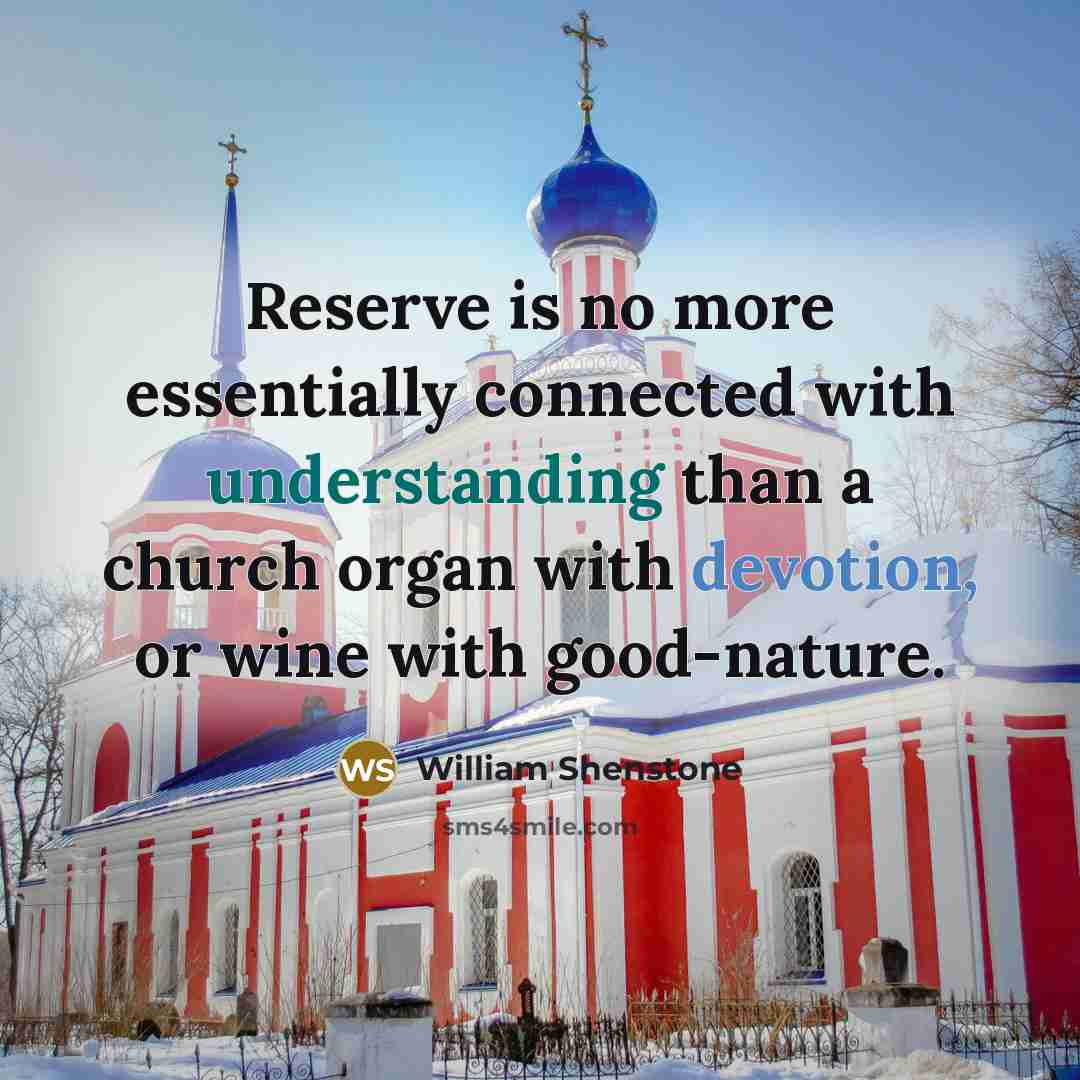“Reserve is no more essentially connected with understanding than a…” quote by William Shenstone