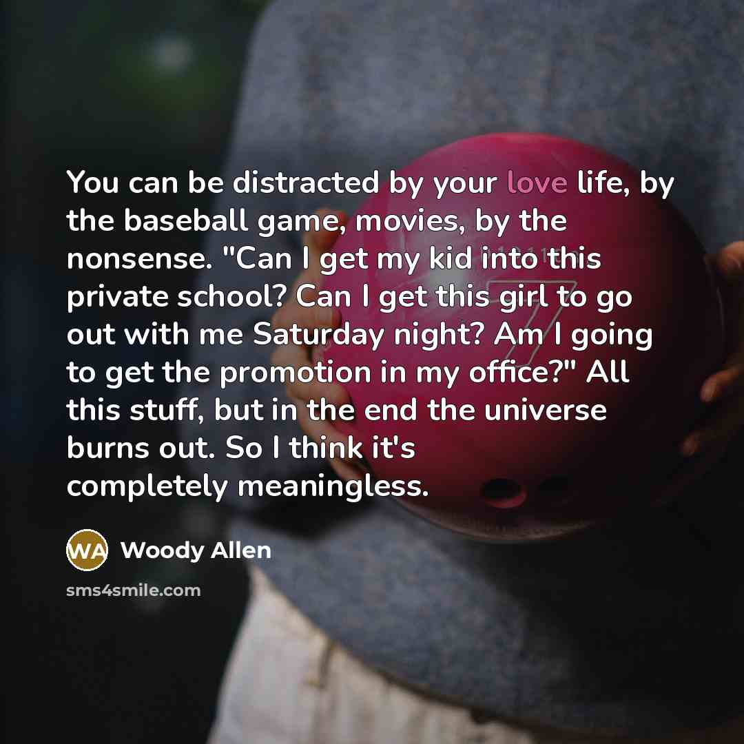 “You can be distracted by your love life, by the…” quote by Woody Allen