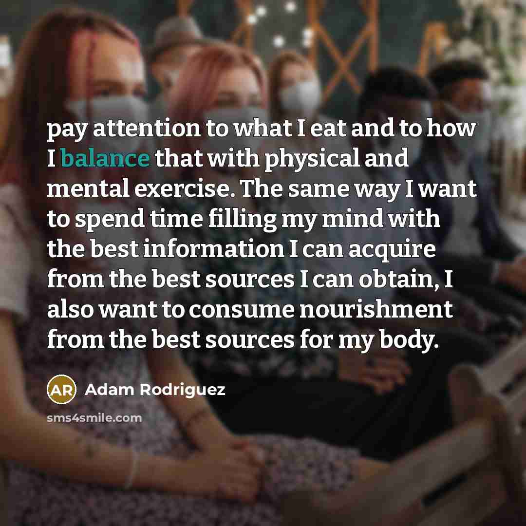 “pay attention to what I eat and to how I…” quote by Adam Rodriguez